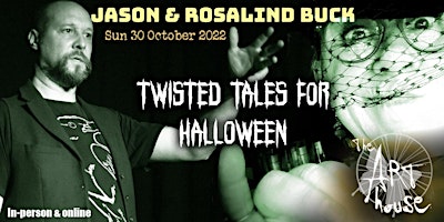 ROSALIND & JASON BUCK: Twisted Tales for Halloween // Art House // 30.10.22