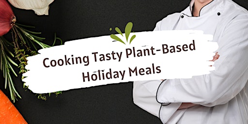 Cooking Tasty Plant-Based Holiday Meals