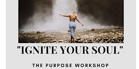"Ignite Your Soul" The Purpose Workshop!