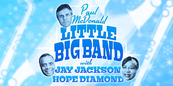 Paul McDonald Little Big Band with Hope Diamond and Jay Jackson