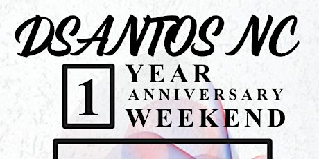 Dsantos NC 1 Year Anniversary Weekend primary image