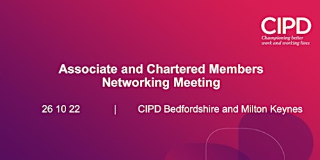 Associate & Chartered Members Networking Meeting; CIPD B&MK