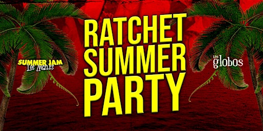 summer jam la presents Ratchet Summer Party