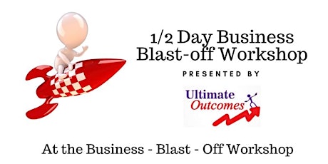Business Blast -Off Workshop Presented by Ultimate Outcomes Coaching primary image