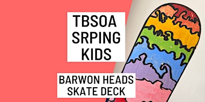 KIDS BARWON HEADS SKATE DECK - Monday 19th September 1.00pm - 3.00pm