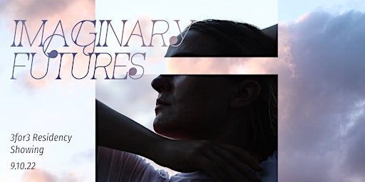 Imaginary Futures: 3for3 Residency Showing