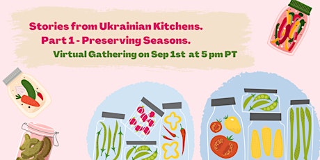 Stories from Ukrainian Kitchens.  Part 1 - Preserving Seasons
