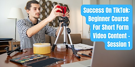 Success On Tiktok: Beginner Course For Short Form Video Content - Session1