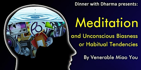 Dinner with Dharma presents:  Meditation and Unconscious Biasness or Habitual Tendencies by Venerable Miao You primary image
