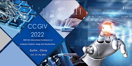【EI/Scopus检索】2022年第五届计算机图形，图像和可视化国际会议(CCGIV 2022)