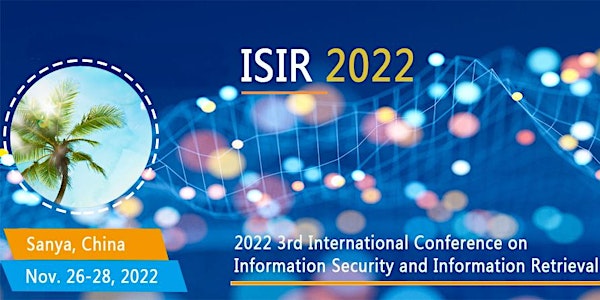 【EI/Scopus检索】2022年第三届信息安全与信息检索国际会议(ISIR 2022)