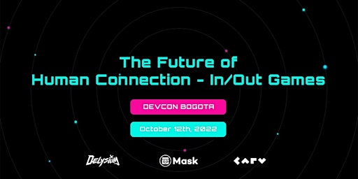 ETH / DEVCON BOGOTA- The Future of  Human Connection - In/Out Games