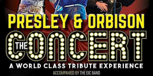 Presley & Orbison The Concert - A world Class Tribute Experience