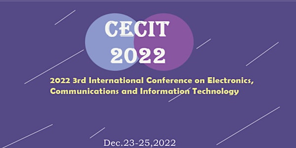 【IEEE/EI/Scopus/CPCI检索】2022年第三届电子、通信和信息技术国际会议(CECIT 2022)