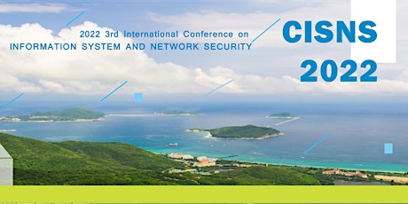 【IEEE/EI/Scopus/CPCI检索】2022年第三届信息系统与网络安全国际会议(CISNS 2022)