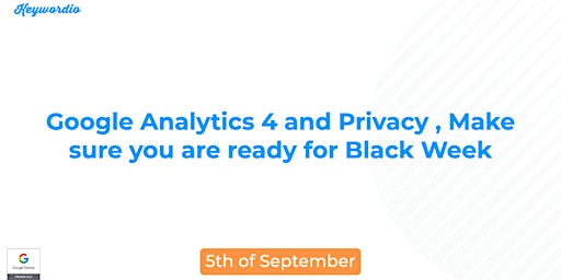 Google Analytics 4 and Privacy , Make sure you are ready for Black Week