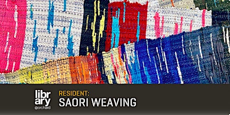 Resident: Saori Weaving (Open Studio) | library@orchard