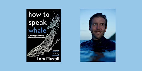 How to Speak Whale: An exploration of animal communication with Tom Mustill