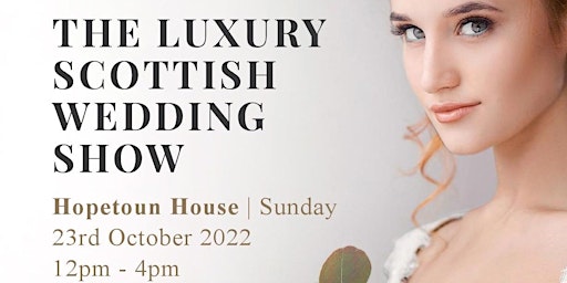 The Luxury Scottish Wedding Show | Hopetoun House