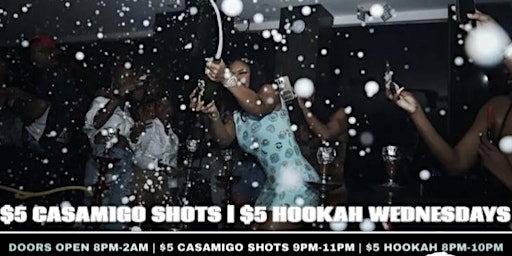 $5 Hookah Wednesdays Party | $5 Casamigo Shots | Everyone Free Rsvp Tickets