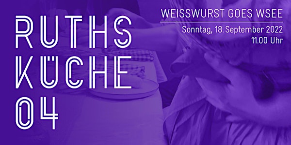 RUTHS KÜCHE 04 | WEISSWURST GOES WSEE
