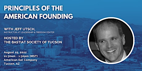 Tucson | “Principles of the American Founding” with Jeff Utsch