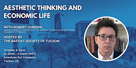 Tucson | “Aesthetic Thinking and Economic Life” with Robert Gordon
