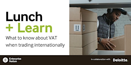 Lunch and Learn: What to know about VAT when trading internationally