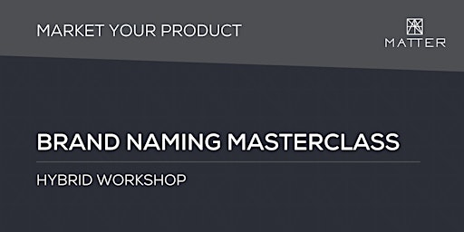 MATTER Workshop: Brand Naming Masterclass