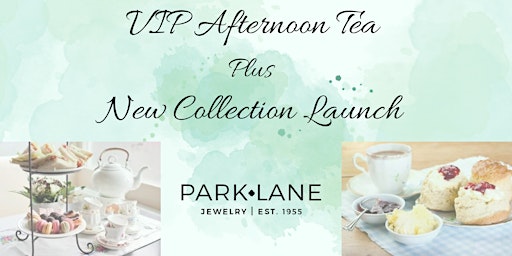 VIP Afternoon Tea + Park Lane Jewellery New Collection Launch