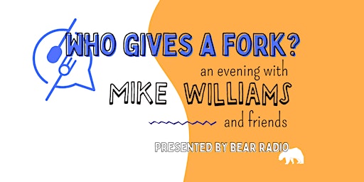 "Who Gives a Fork?" An Evening with Mike Williams and Friends