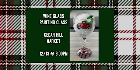 Wine Glass Painting Class held at Cedar Hill Market on 12/13