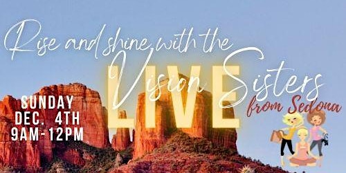 Rise & Shine with the Vision Sisters LIVE from Sedona!
