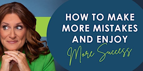 How to Make More Mistakes and Enjoy More Success