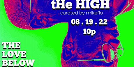 tHE HIGH with mikeflo  at THE LOVE BELOW