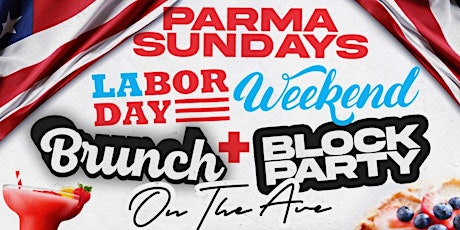 9.4 | LABOR DAY WEEKEND @ “PARMA SUNDAYS" {BRUNCH.DAY.NIGHT PARTY}