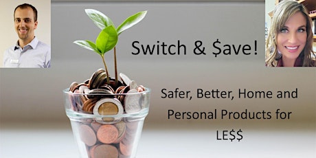 Switch & $ave! Safer, Better, Home and Personal Products for LE$$