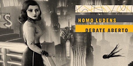 HOMO LUDENS | Debate aberto sobre "Bioshock Infinite"