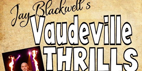 Jay Blackwell's VAUDEVILLE THRILLS!