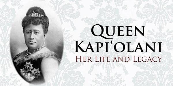 The Legacy of Queen Kapi‘olani