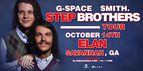 G-SPACE X SMITH - Step Brothers Tour at Elan Savannah (Fri, Oct 14th)