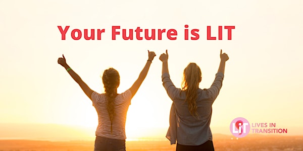 Your Future is LIT: Lives in Transition Info Session (VIRTUAL)