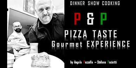 Immagine principale di DINNER SHOW COOKING P&P - PIZZA TASTE GOURMET EXPERIENCE ----by Angelo Pezzella - Stefano Paciotti 