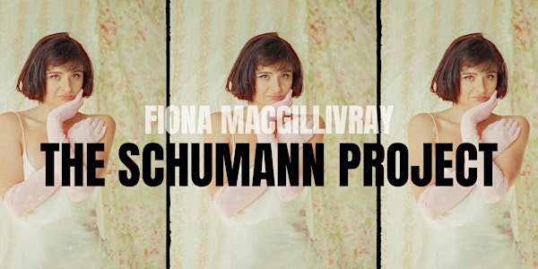 RESCHEDULED: Fiona MacGillivray: The Schumann Project - Baddeck, NS