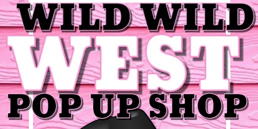 Wild Wild West Pop Up Shop