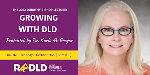 Growing with DLD by Dr. Karla McGregor | The 2022 Dorothy Bishop Lecture