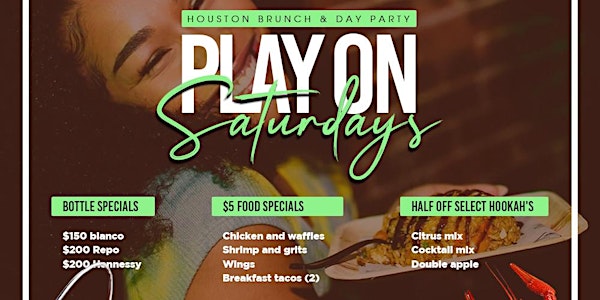 HOUSTON "PLAY ON SATURDAYS" BRUNCH  & DAY PARTY