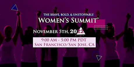 The BRAVE, BOLD, & UNSTOPPABLE Women's Summit™ -San Francisco/San Jose
