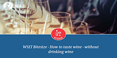 WSET Bitesize - How to taste wine - without drinking wine