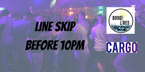 Line Skip before 10pm @ Cargo